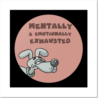 Mentally and emotionally exhausted Posters and Art